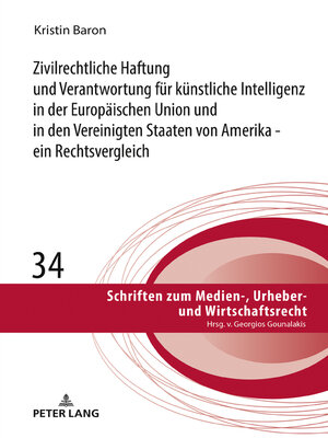 cover image of Zivilrechtliche Haftung und Verantwortung fuer kuenstliche Intelligenz in der Europaeischen Union und in den Vereinigten Staaten von Amerika--ein Rechtsvergleich